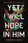 The Yet I Will Hope in Him - Andrew M. Davis - 9781645076094
