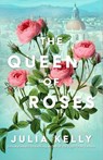 The Queen of Roses - Julia Kelly - 9781668032763