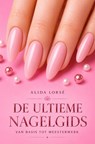 De Ultieme Nagelgids - Alida Lorsé - 9789403751603