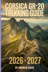 Corsica GR20 Trekking Guide 2026 -2027 - Andrew Davis - 9798243893589
