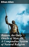 Reason, the Only Oracle of Man; Or, A Compendius System of Natural Religion - Ethan Allen ; Levi Parker - 4057664578792