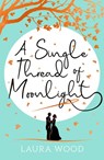 A Single Thread of Moonlight - Laura Wood - 9780702303234