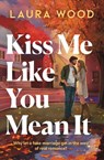 Kiss Me Like You Mean It - Laura Wood - 9781398563001