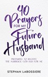 40 Prayers for My Future Husband - Stephan Labossiere ; Stephan Speaks - 9781957955001
