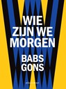 Wie zijn we morgen - Babs Gons - 9789025479251