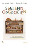 Spelend opgroeien - Isa van der Plank ; Sharon de Hingh - 9789059961975