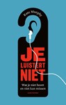 Je luistert niet - Kate Murphy - 9789038805696