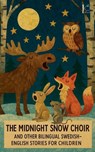 The Midnight Snow Choir And Other Bilingual Swedish-English Stories for Children - Pomme Bilingual - 9798232677664