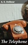 The Telephone - A. E. Dolbear - 4057664596062