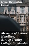 Memoirs of Arthur Hamilton, B. A. of Trinity College, Cambridge - Arthur Christopher Benson - 4057664600967