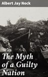 The Myth of a Guilty Nation - Albert Jay Nock ; Shelby Merrill - 4057664621405