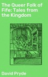 The Queer Folk of Fife: Tales from the Kingdom - David Pryde ; Wren Sharp - 4057664632753