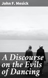 A Discourse on the Evils of Dancing - John F. Mesick ; April Lane - 4064066100575