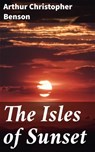 The Isles of Sunset - Arthur Christopher Benson - 4064066178840