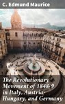 The Revolutionary Movement of 1848-9 in Italy, Austria-Hungary, and Germany - C. Edmund Maurice ; Nolan Taylor - 4064066205492