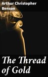The Thread of Gold - Arthur Christopher Benson - 4064066209209