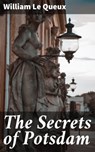 The Secrets of Potsdam - William Le Queux - 4064066221676