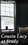 Cousin Lucy at Study - Jacob Abbott ; Hailey Bennett - 4064066424381