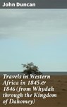 Travels in Western Africa in 1845 & 1846 (from Whydah through the Kingdom of Dahomey) - John Duncan ; Colin Fairfax - 4064066434694