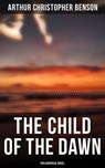 The Child of the Dawn (Philosophical Novel) - Arthur Christopher Benson - 4066338115256