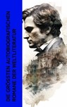 Die größten autobiografischen Romane der Weltliteratur - Fjodor Dostojewski ; Jack London ; Charles Dickens ; Marcel Proust ; Lew Tolstoi ; Mark Twain ; George Sand ; Rainer Maria Rilke ; Charles Baudelaire ; Gottfried Keller - 4066339514546