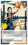 The Women Who Dared to Think – 3 Classic Literary Novels - George Eliot ; Constance Fenimore Woolson ; Olive Schreiner ; Lauren Gibson - 4066339990524