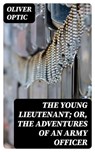 The Young Lieutenant; or, The Adventures of an Army Officer - Oliver Optic - 8596547305965
