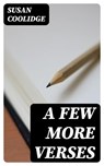 A Few More Verses - Susan Coolidge - 8596547325086