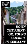 Down the Rhine; Or, Young America in Germany - Oliver Optic - 8596547359852