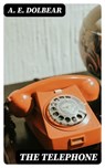 The Telephone - A. E. Dolbear - 8596547373308