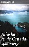 Aljaska en de Canada-spoorweg - Anonymous - 8596547647737