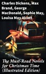 The Must-Read Novels for Christmas Time (Illustrated Edition) - Charles Dickens ; Max Brand ; George MacDonald ; Sophie May ; Louisa May Alcott ; Frances Hodgson Burnett ; James Lane Allen ; Anna Sewell ; Beatrix Potter ; Hesba Stretton ; Lucas Malet ; Kenneth Grahame ; Martha Finley ; Abbie Farwell Brown ; Thomas Nel - 8596547684824