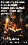 The Big Book of Christmas Tales - Bjørnstjerne Bjørnson ; Selma Lagerlöf ; Charles Dickens ; Mark Twain ; Robert Louis Stevenson ; William Shakespeare ; William Wordsworth ; Louisa May Alcott ; Arthur Conan Doyle ; Frances Hodgson Burnett ; Alphonse Daudet ; Guy de Maupassant ; Benito Pér - 8596547784005