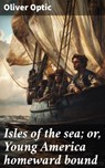 Isles of the sea; or, Young America homeward bound - Oliver Optic - 8596547872610