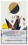 A Collection of Greek Heroic Tales – 3 Classic Mythic Fictions - Andrew Lang ; Homer ; Nicholas Rowe ; Quintin Ives - 8596547873068