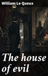 The house of evil - William Le Queux - 8596547903345