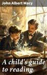 A child's guide to reading - John Albert Macy - 8596547905653