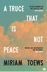 A Truce That Is Not Peace - Miriam Toews - 9780008722883