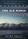 Two Old Women, 20th Anniversary Edition - Velma Wallis - 9780062244987