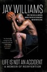 Life Is Not An Accident: A Memoir Of Reinvention - Jay Williams - 9780062327994