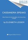 Cassandra Speaks - Elizabeth Lesser - 9780062887191