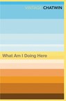 What Am I Doing Here? - Bruce Chatwin - 9780099769811