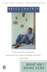 What Am I Doing Here - Bruce Chatwin - 9780140115772