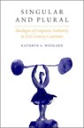 Singular and Plural - KATHRYN A. (PROFESSOR OF ANTHROPOLOGY,  Professor of Anthropology, University of California, San Diego) Woolard - 9780190258610
