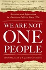 We Are Not One People - LEE,  Michael J. (Professor of Political Communication and Rhetoric, Professor of Political Communication and Rhetoric, College of Charleston) ; Atchison, R. Jarrod (John Kevin Medica Director of Debate, John Kevin Medica Director of Debate, Wake Forest University) - 9780190876500