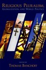 Religious Pluralism, Globalization, and World Politics - THOMAS (DIRECTOR,  Berkley Center for Religion, Peace, and World Affairs, Director, Berkley Center for Religion, Peace, and World Affairs, Georgetown University) Banchoff - 9780195323405