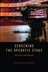 Screening the Operatic Stage - Christopher Morris - 9780226831282