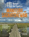 110 Nature Hot Spots in Manitoba and Saskatchewan - Jenn Smith Nelson ; Doug O'Neill - 9780228101697