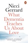 What Dementia Teaches Us About Love - Nicci Gerrard - 9780241309650