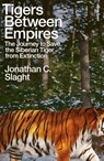 Tigers Between Empires - Jonathan C. Slaght - 9780241633458